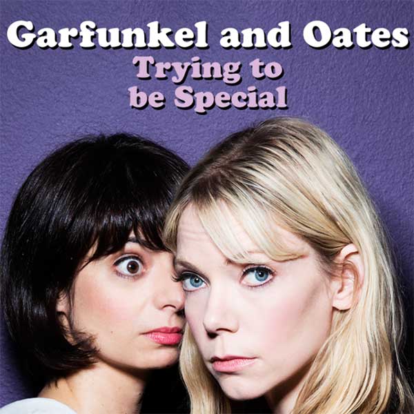 Garfunkel and Oates: Trying To Be Special.