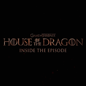 House Of The Dragon: Inside The Episode