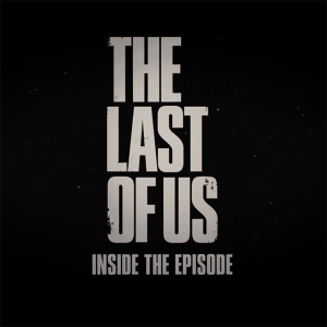 The Last Of Us: Inside The Episode